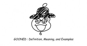 Gooned’ Definition, Meaning, and Examples