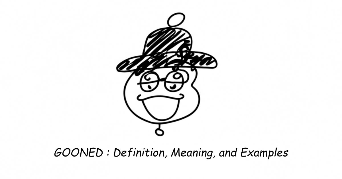 Gooned’ Definition, Meaning, and Examples